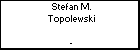 Stefan M. Topolewski